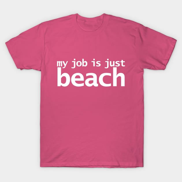 My Job is Just Beach Beach TShirt TeePublic